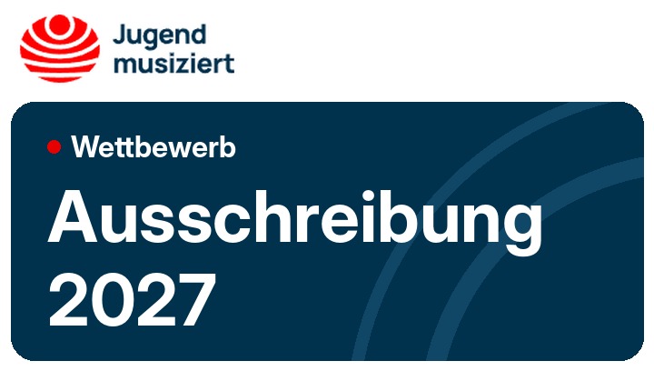 Jugend musiziert Wettbewerb – Ausschreibung 2027